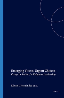 Emerging Voices, Urgent Choices: Essays on Latino / a Religious Leadership - Hernndez, Edwin, and Pea, Milagros, and Davis, Kenneth