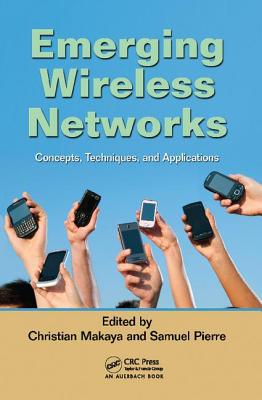 Emerging Wireless Networks: Concepts, Techniques and Applications - Makaya, Christian (Editor), and Pierre, Samuel (Editor)