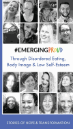 #EMERGINGPROUD through Disordered Eating, Body Image and Low Self-Esteem