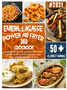 Emeril Lagasse Power Air Fryer 360 Cookbook: Effortless delicious and affordable Emeril Lagasse air fryer recipes to Air Fry, Bake, Roast, Bagel, Toast, Rotisserie, Dehydrate and Broil.
