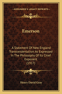 Emerson; A Statement of New England Transcendentalism as Expressed in the Philosophy of Its Chief Exponent