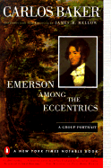 Emerson Among the Eccentrics: A Group Portrait - Baker, Carlos, and Mellow, James R, Mr. (Epilogue by)