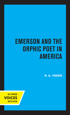 Emerson and the Orphic Poet in America - Yoder, R A