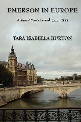 Emerson in Europe - Burton, Tara Isabella, and Geldard, Richard G (Foreword by), and Emerson, Ralph Waldo (Commentaries by)