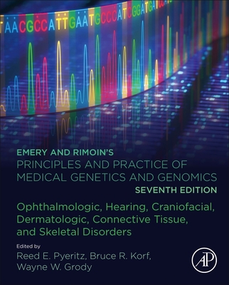 Emery and Rimoin's Principles and Practice of Medical Genetics and Genomics: Ophthalmologic, Hearing, Craniofacial, Dermatologic, Connective Tissue, and Skeletal Disorders - Pyeritz, Reed E (Editor), and Korf, Bruce R (Editor), and Grody, Wayne W (Editor)