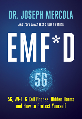 Emf*d: 5g, Wi-Fi & Cell Phones: Hidden Harms and How to Protect Yourself - Mercola, Joseph, Dr.