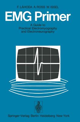 Emg Primer: A Guide to Practical Electromyography and Electroneurography - Lahoda, Frieder, and Schrader, A (Preface by), and Payan, J (Translated by)