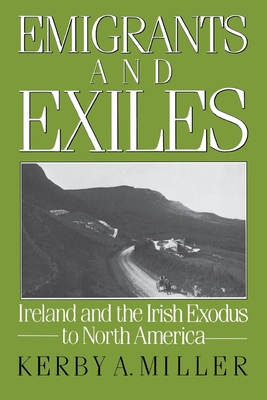 Emigrants and Exiles - Miller, Kerby A