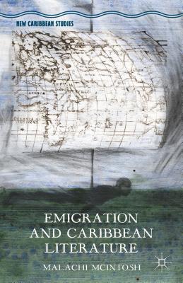 Emigration and Caribbean Literature - McIntosh, Malachi