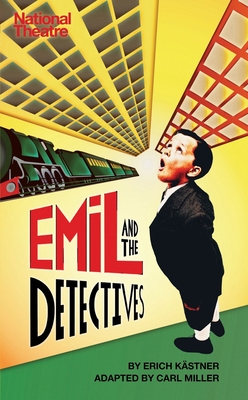 Emil and the Detectives - Kastner, Erich, and Miller, Carl (Adapted by)