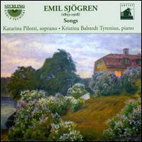 Emil Sjgren: Songs - Katarina Pilotti (soprano); Kristina Balstedt Tyrenius (piano)