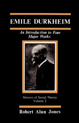 Emile Durkheim: An Introduction to Four Major Works - Jones, Robert Alun
