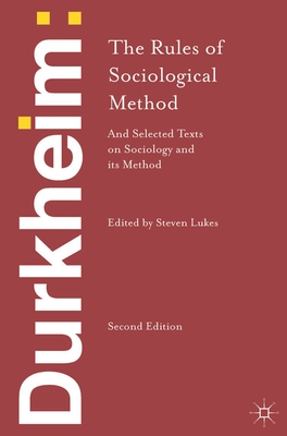 Emile Durkheim: The Rules of Sociological Method and Selected Texts on Sociology and its Method - Durkheim, Emile, and Lukes, Steven