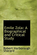 Emile Zola: A Biographical and Critical Study