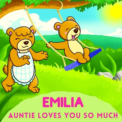 Emilia Auntie Loves You So Much: Aunt & Niece Personalized Gift Book to Cherish for Years to Come - Sweetie Baby