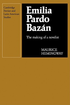 Emilia Pardo Bazn: The Making of a Novelist - Hemingway, Maurice