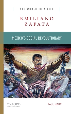 Emiliano Zapata: Mexico's Social Revolutionary - Hart, Paul