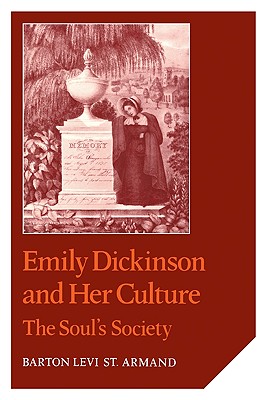 Emily Dickinson and Her Culture: The Soul's Society - Armand, Barton Levi St