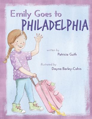 Emily Goes to Philadelphia - Guth, Patricia