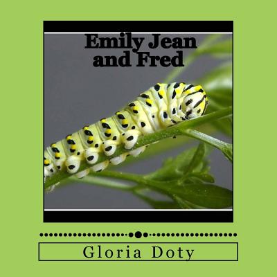 Emily Jean and Fred: One generation of Monarch butterflies - Doty, Gloria
