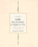 Emily Post's Wedding Etiquette, 4e: Cherished Traditions and Contemporary Ideas for a Joyous Celebration - Post, Peggy