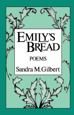 Emily's Bread: Poems - Gilbert, Sandra M.