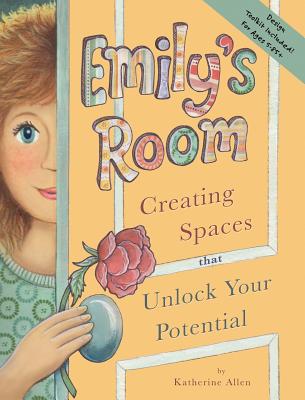 Emily's Room: Creating Spaces that Unlock Your Potential - Allen, Katherine