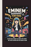 Eminem Biography for Kids: The Boy Who Turned His Words Into Power - The Fastest Rapper with the Biggest Heart