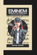 Eminem Biography for Young Fans: Inspiring the World Through Music