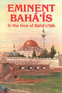 Eminent Baha'is in the Time of Baha'u'llah - Balyuzi, H M