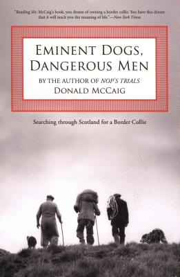 Eminent Dogs, Dangerous Men: Searching Through Scotland For A Border Collie - McCaig, Donald