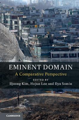 Eminent Domain: A Comparative Perspective - Kim, Iljoong (Editor), and Lee, Hojun (Editor), and Somin, Ilya (Editor)