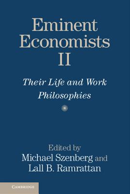 Eminent Economists II: Their Life and Work Philosophies - Szenberg, Michael (Editor), and Ramrattan, Lall (Editor)