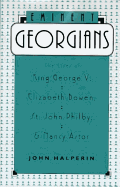 Eminent Georgians: The Lives of King George V, Elizabeth Bowen, St. John Philby, and Nancy Astor