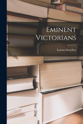 Eminent Victorians - Strachey, Lytton