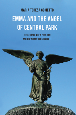 Emma and the Angel of Central Park: The Story of a New York Icon and the Woman Who Created It - Cometto, Maria Teresa