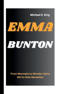 Emma Bunton: From Wannabe to Wonder-Spice Girl to Solo Sensation