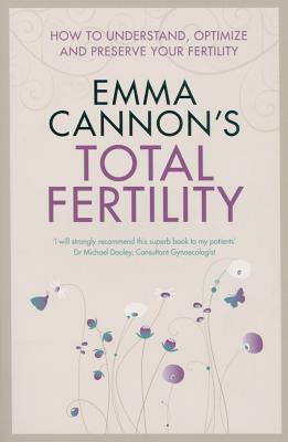 Emma Cannon's Total Fertility: How to understand, optimize and preserve your fertility - Cannon, Emma