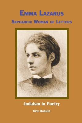 Emma Lazarus: Sephardic Woman of Letters - Rabkin, Orit, and Lazarus, Emma