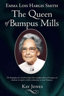 Emma Lois Hargis Smith The Queen of Bumpus Mills: The biography of a Southern lady whose steadfast faith and unique wit continue to inspire a whole community in rural Tennessee.