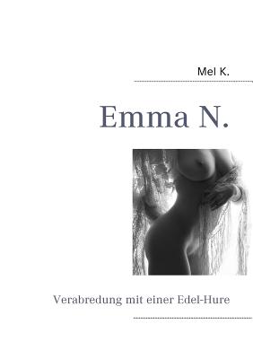 Emma N.: Verabredung mit einer Edel-Hure - K, Mel