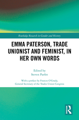 Emma Paterson, Trade Unionist and Feminist, in Her Own Words - Parfitt, Steven (Editor)