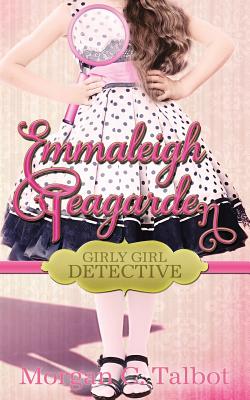 Emmaleigh Teagarden, Girly Girl Detective - Talbot, Morgan C