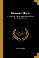 Emmanuel Church: A Chapter In The Ecclesiastical History Of The Present Century