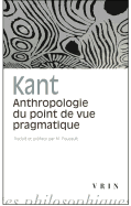 Emmanuel Kant: Anthropologie Du Point de Vue Pragmatique