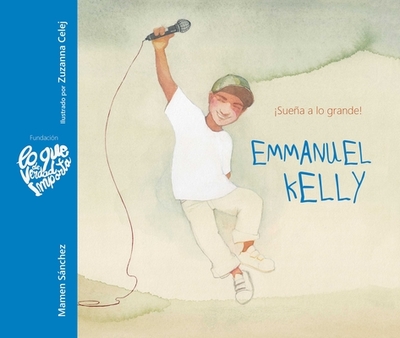 Emmanuel Kelly - suea a Lo Grande! (Emmanuel Kelly - Dream Big!) - Snchez, Mamen, and Celej, Zuzanna (Illustrator)