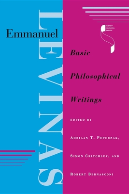 Emmanuel Levinas: Basic Philosophical Writings - Peperzak, Adriaan T (Editor), and Critchley, Simon (Editor), and Bernasconi, Robert (Editor)