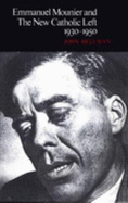Emmanuel Mounier and the New Catholic Left, 1930-1950 - Hellman, John