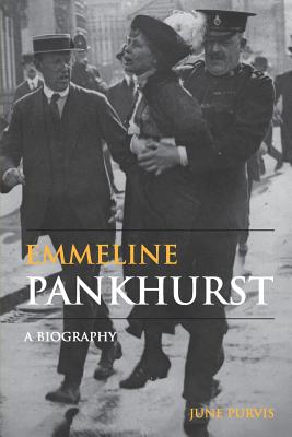 Emmeline Pankhurst: A Biography - Purvis, June, Dr.