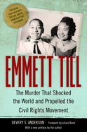 Emmett Till: The Murder That Shocked the World and Propelled the Civil Rights Movement